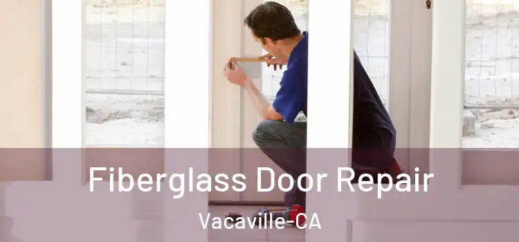 Fiberglass Door Repair Vacaville-CA